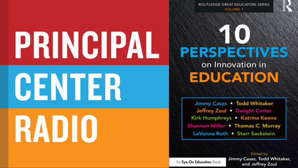 Jimmy Casas, Jeffrey Zoul & Todd Whitaker—10 Perspectives on Innovation in Education