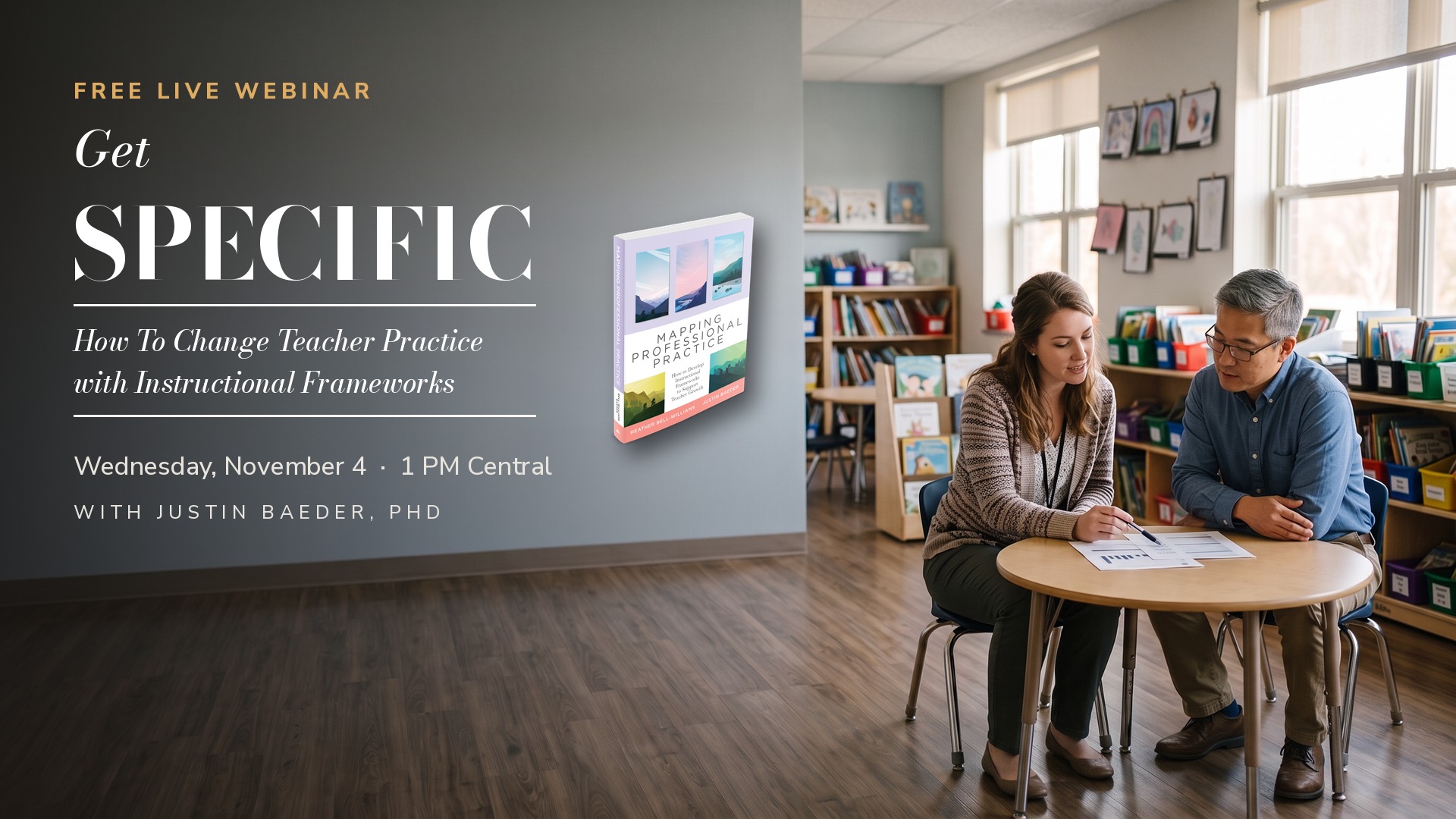 Get Specific: How To Change Teacher Practice with Instructional Frameworks, free live webinar with Justin Baeder, PhD, Wednesday, November 4 at 1 PM Central